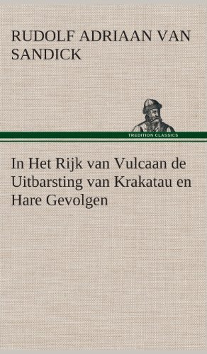 Cover for R. A. (Rudolf Adriaan) Van Sandick · In Het Rijk Van Vulcaan De Uitbarsting Van Krakatau en Hare Gevolgen (Gebundenes Buch) [Dutch edition] (2013)