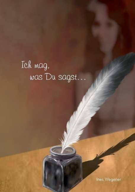 Cover for Wegener · Ich mag, was Du sagst ... (Book) (2014)