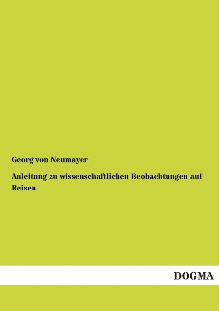 Cover for George Von Neumayer · Anleitung Zu Wissenschaftlichen Beobachtungen Auf Reisen (Paperback Book) [German edition] (2012)