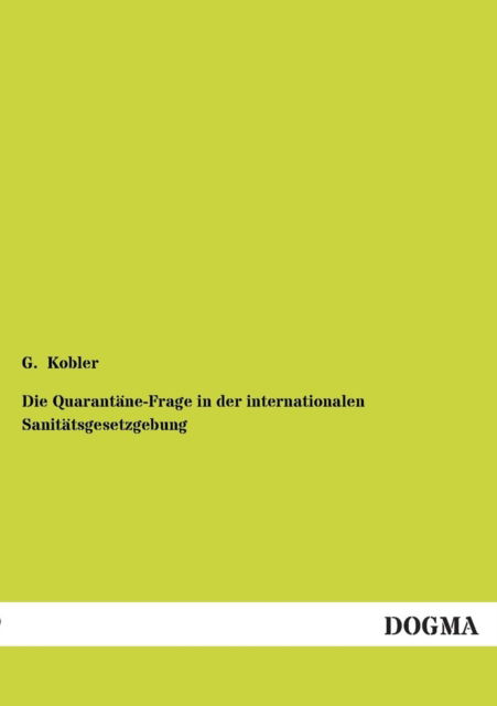 Cover for G. Kobler · Die Quarantane-frage in Der Internationalen Sanitatsgesetzgebung (Paperback Book) [German edition] (2012)