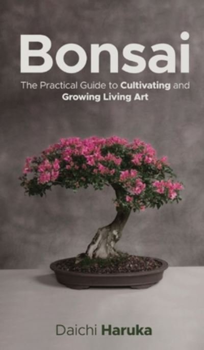 Cover for Daichi Haruka · Bonsai: The Practical Guide to Cultivating and Growing Living Art (Hardcover bog) (2020)