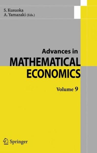 Advances in Mathematical Economics  Volume  9 - Advances in Mathematical Economics - S Kusuoka - Bøger - Springer Verlag, Japan - 9784431998174 - 21. oktober 2010