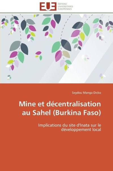 Cover for Seydou Manga Dicko · Mine et Décentralisation Au Sahel (Burkina Faso): Implications Du Site D'inata Sur Le Développement Local (Taschenbuch) [French edition] (2018)
