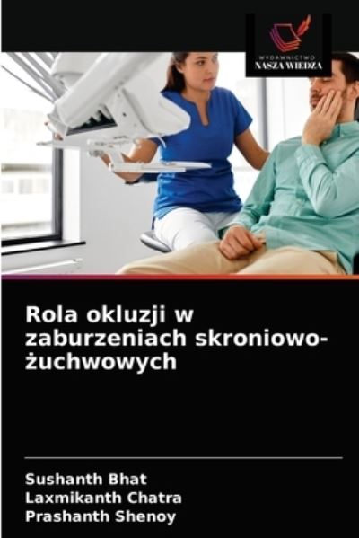 Rola okluzji w zaburzeniach skroniowo-?uchwowych - Sushanth Bhat - Books - Wydawnictwo Nasza Wiedza - 9786203618174 - April 13, 2021