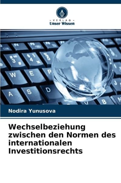 Cover for Nodira Yunusova · Wechselbeziehung zwischen den Normen des internationalen Investitionsrechts (Paperback Bog) (2021)
