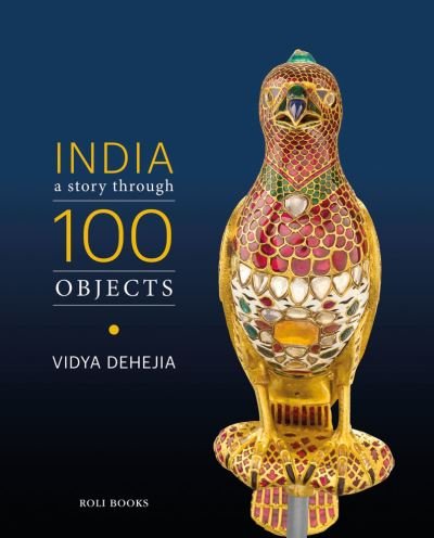 Cover for Vidya Dehejia · India: A Story Through 100 Objects (Hardcover Book) (2021)