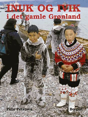 Inuk og Ivik i det gamle Grønland - Palle Petersen - Boeken - Borgen - 9788721019174 - 7 maart 2002