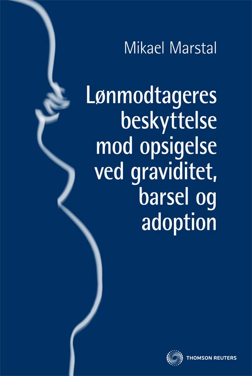 Lønmodtageres beskyttelse mod opsigelse ved graviditet, barsel og adoption - Mikael Marstal - Książki - Thomson Reuters Professional A/S - 9788761929174 - 8 kwietnia 2011