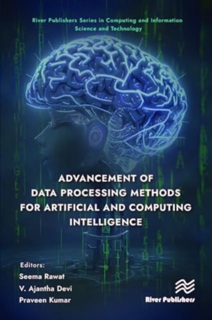 Cover for Advancement of Data Processing Methods for Artificial and Computing Intelligence - River Publishers Series in Computing and Information Science and Technology (Innbunden bok) (2024)