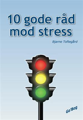 Cover for Bjarne Toftegård · 10 gode råd mod stress (Heftet bok) [1. utgave] (2009)