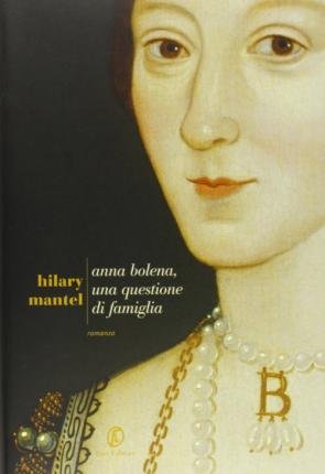Cover for Hilary Mantel · Anna Bolena, Una Questione Di Famiglia (Bok) (2014)