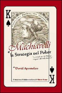 Cover for David Apostolico · Machiavelli E La Strategia Nel Poker. -Come Giocare Da Principe E Regnare Al Tavolo Da Gioco (Book)