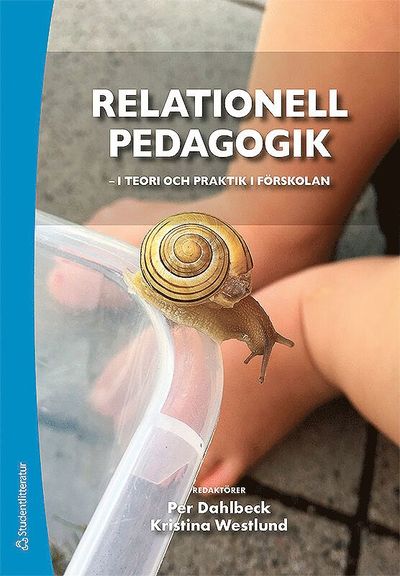 Relationell pedagogik - i teori och praktik i förskolan - i teori och praktik i förskolan - Per Dahlbeck, Kristina Westlund, Frida Berg, Charlotta Hall, Lena Henningsson, Susann Morin, Sven Persson, Bim Riddersporre - Bøger - Studentlitteratur AB - 9789144116174 - 2. august 2019