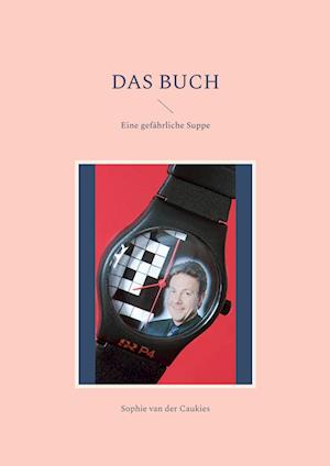 Cover for Sophie van der Caukies · Das Buch : eine gefährliche Suppe (Book) (2023)