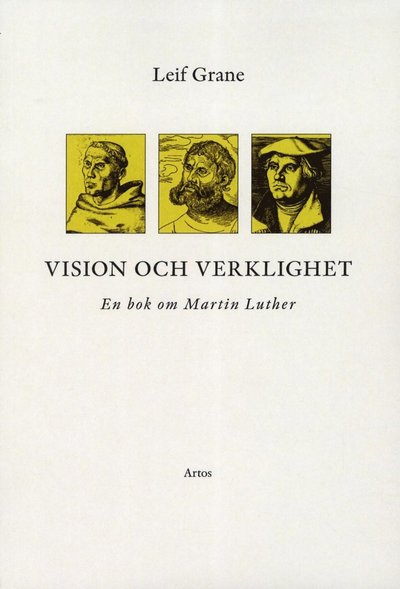 Cover for Leif Grane · Vision och verklighet : en bok om Martin Luther (Buch) (2012)