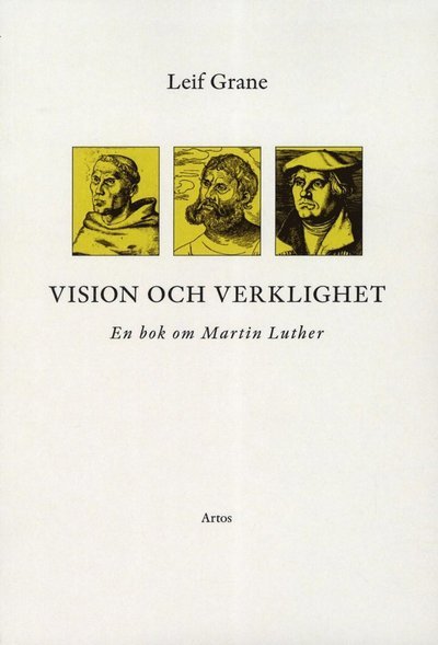 Cover for Leif Grane · Vision och verklighet : en bok om Martin Luther (Bog) (2012)