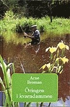 Öringen i kvarndammen - Arne Broman - Books - Bokförlaget Settern - 9789175864174 - 1993