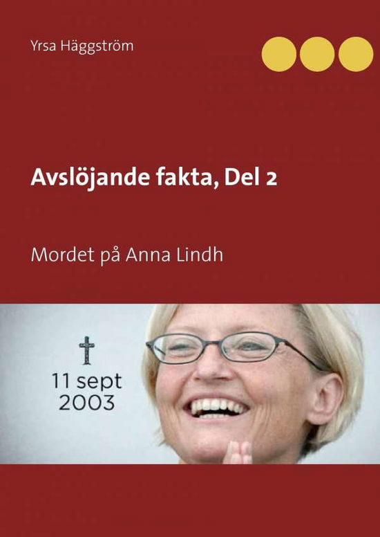 Cover for Yrsa Häggström · Avslöjande fakta. Mordet på Anna Lindh (Hardcover Book) (2017)