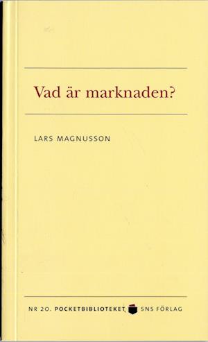 Pocketbiblioteket: Vad är marknaden? - Lars Magnusson - Books - SNS Förlag - 9789185355174 - June 29, 2006