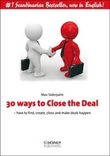 30 ways to Close the Deal : how to find, create, close and make deals happen - Max Söderpalm - Books - Soderpalm Publishing - 9789186077174 - December 21, 2009