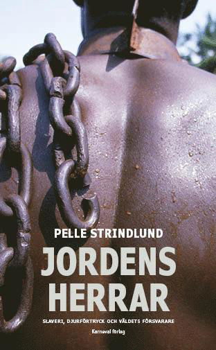 Cover for Pelle Strindlund · Jordens herrar : slaveri, djurförtryck och våldets försvarare (Taschenbuch) (2014)