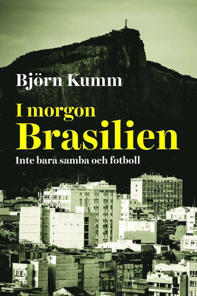 Cover for Björn Kumm · I morgon Brasilien : inte bara samba och fotboll (Paperback Book) (2014)