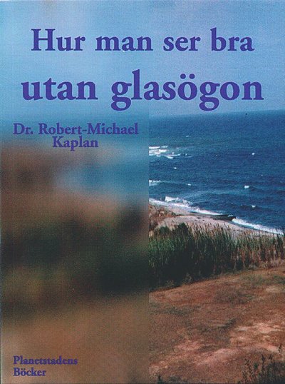 Cover for Robert-Michael Kaplan · Hur man ser bra utan glasögon : en naturmetod för att förbättra synförmågan (Paperback Book) (1999)