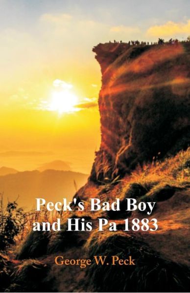 Cover for George W Peck · Peck's Bad Boy and His Pa 1883 (Paperback Book) (2018)