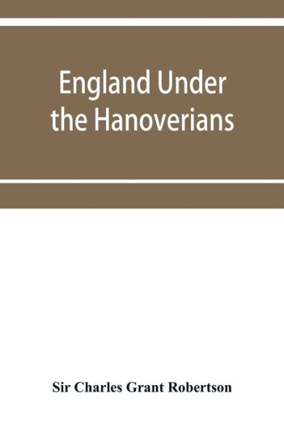 Cover for Sir Charles Grant Robertson · England under the Hanoverians (Paperback Book) (2019)