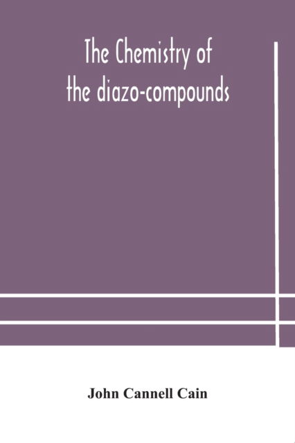 Cover for John Cannell Cain · The chemistry of the diazo-compounds (Paperback Book) (2020)