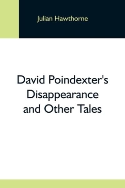 Cover for Julian Hawthorne · David Poindexter'S Disappearance And Other Tales (Paperback Book) (2021)
