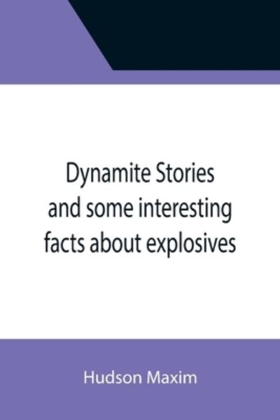 Cover for Hudson Maxim · Dynamite Stories and some interesting facts about explosives (Paperback Book) (2021)