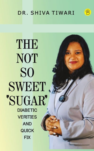 Cover for Shiva Tiwari · The not so sweet 'Sugar'- Diabetic verities and quick-fix (Paperback Book) (2022)