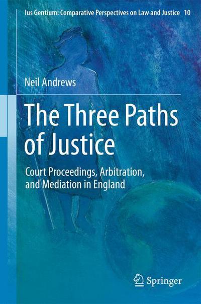 Cover for Neil Andrews · The Three Paths of Justice: Court Proceedings, Arbitration, and Mediation in England - Ius Gentium: Comparative Perspectives on Law and Justice (Paperback Book) [2012 edition] (2013)