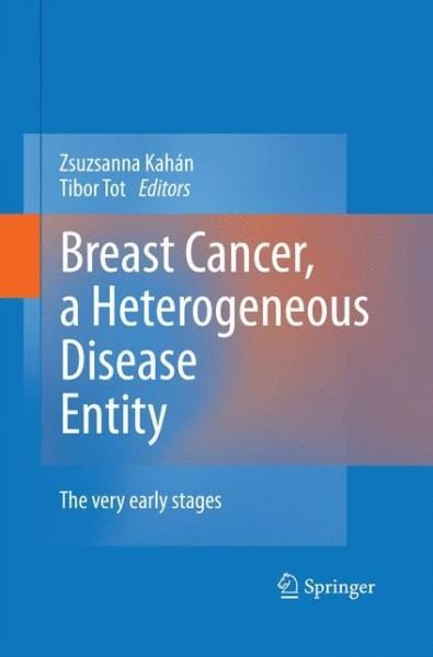 Cover for Zsuzsanna Kahan · Breast Cancer, a Heterogeneous Disease Entity: The Very Early Stages (Paperback Book) [2011 edition] (2014)