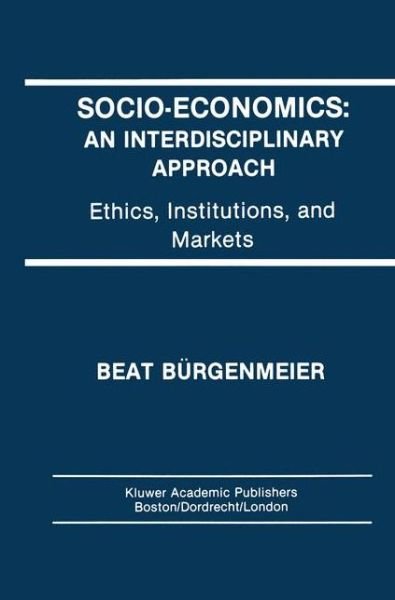 Socio-Economics: An Interdisciplinary Approach: Ethics, Institutions, and Markets - Beat Burgenmeier - Books - Springer - 9789401053174 - October 11, 2012