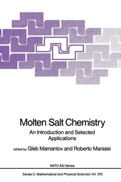 Cover for Gleb Mamantov · Molten Salt Chemistry: An Introduction and Selected Applications - NATO Science Series C (Pocketbok) [Softcover reprint of the original 1st ed. 1987 edition] (2011)