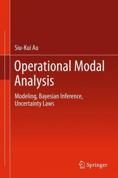 Cover for Siu-Kui Au · Operational Modal Analysis: Modeling, Bayesian Inference, Uncertainty Laws (Hardcover Book) [1st ed. 2017 edition] (2017)