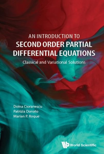 Cover for Cioranescu, Doina (Univ Pierre Et Marie Curie (Paris 6), France) · Introduction To Second Order Partial Differential Equations, An: Classical And Variational Solutions (Inbunden Bok) (2018)