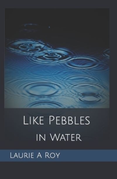 Cover for Laurie Roy · Like Pebbles in Water (Book) (2022)