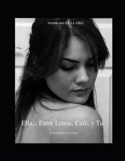 Cover for Elizabeth Sanchez · Ella... Entre Letras, Cafe y Tu (Paperback Book) (2021)