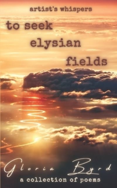 Cover for Gloria Byrd · To Seek Elysian Fields (Artist's Whispers, Book 2) - Artist's Whispers (Paperback Book) (2021)