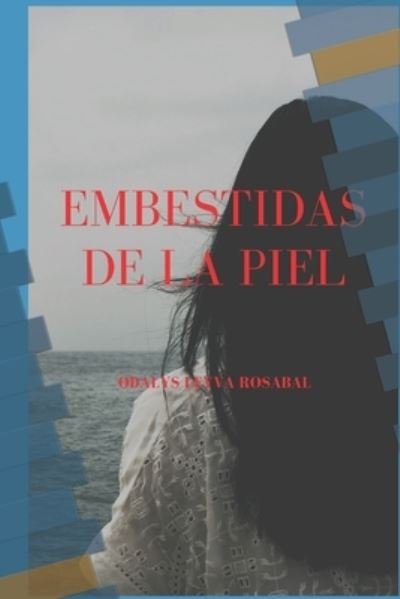 Embestidas de la piel - Odalys Leyva Rosabal - Bøger - Independently Published - 9798535851174 - 11. juli 2021