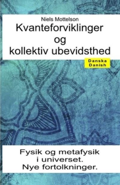 Cover for Niels Mottelson · Kvanteforviklinger og kollektiv ubevidsthed. Fysik og metafysik i universet. Nye fortolkninger (Paperback Book) (2020)