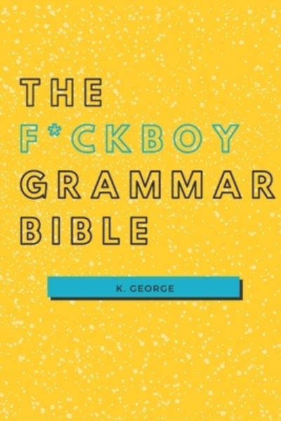 Cover for K George · The F*ckboy Grammar Bible (Paperback Book) (2020)