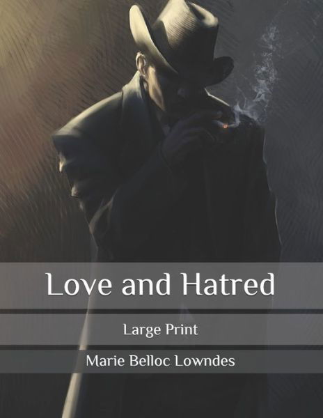 Love and Hatred - Marie Belloc Lowndes - Books - Independently Published - 9798585335174 - December 23, 2020