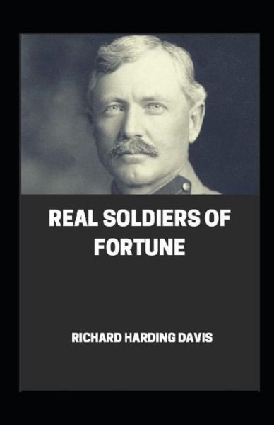 Real Soldiers of Fortune illustrated - Richard Harding Davis - Boeken - Independently Published - 9798592137174 - 8 januari 2021