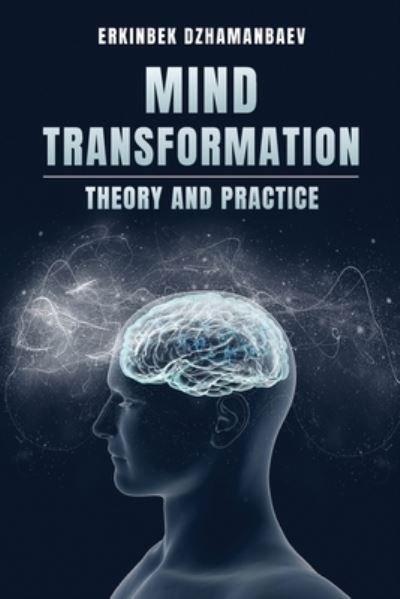Cover for Erkinbek Dzhamanbaev · Mind Transformation: Theory &amp; Practice (Pocketbok) (2020)