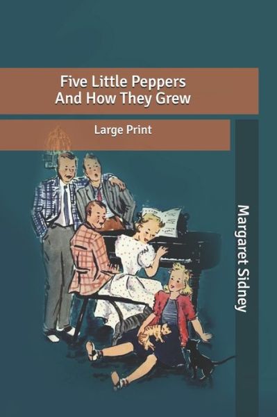 Cover for Margaret Sidney · Five Little Peppers And How They Grew: Large Print (Paperback Book) (2020)