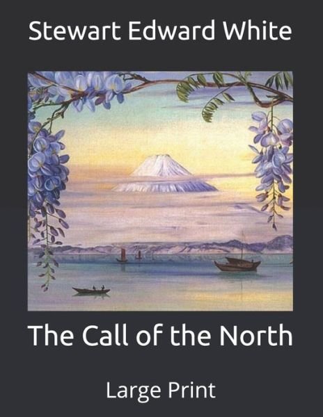 The Call of the North - Stewart Edward White - Böcker - Independently Published - 9798651397174 - 5 juni 2020